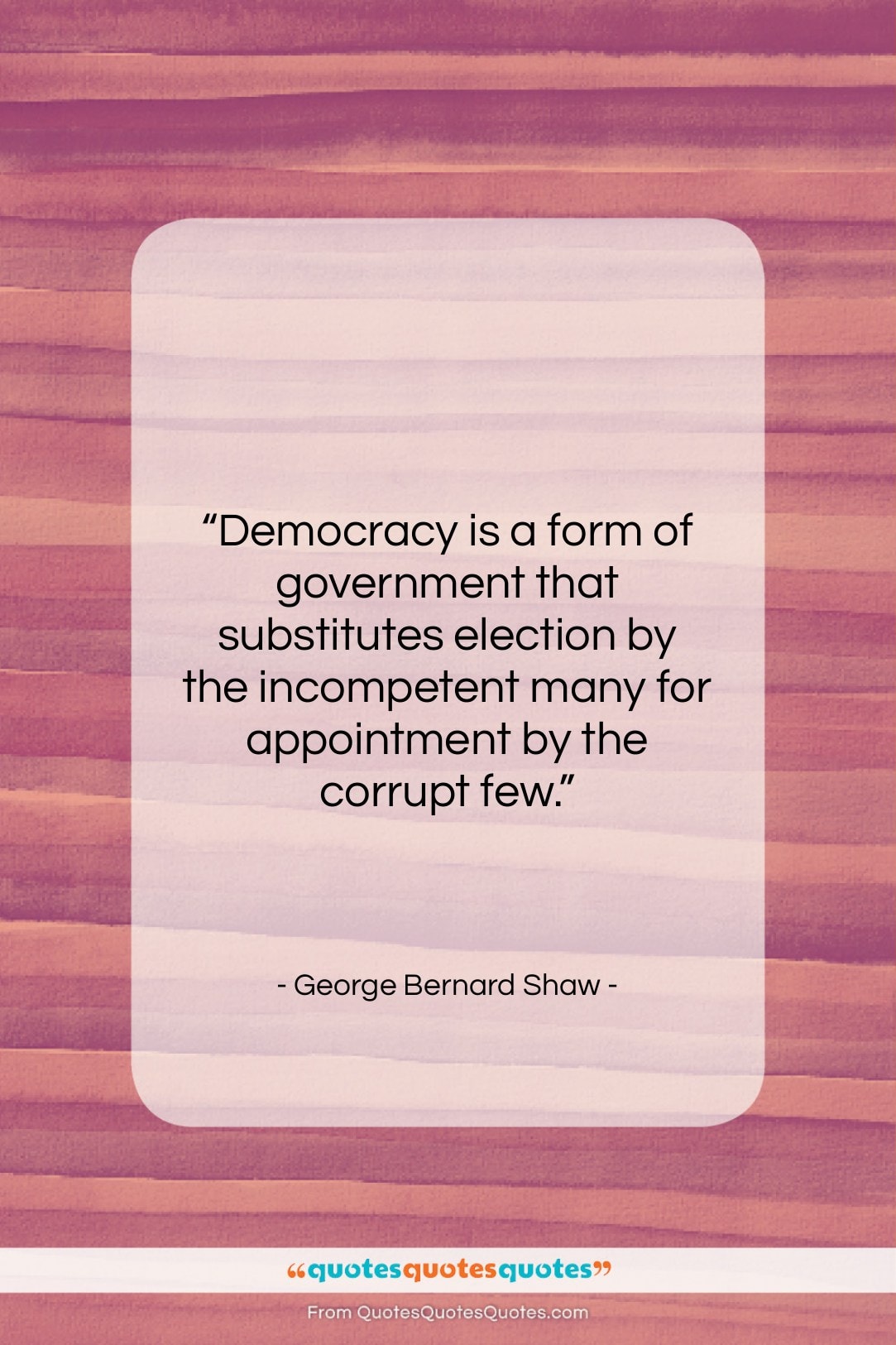 George Bernard Shaw quote: “Democracy is a form of government that…”- at QuotesQuotesQuotes.com