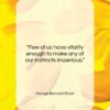 George Bernard Shaw quote: “Few of us have vitality enough to…”- at QuotesQuotesQuotes.com