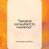 George Bernard Shaw quote: “General consultant to mankind…”- at QuotesQuotesQuotes.com