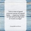 George Bernard Shaw quote: “He’s a man of great common sense…”- at QuotesQuotesQuotes.com