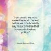 George Bernard Shaw quote: “I am afraid we must make the…”- at QuotesQuotesQuotes.com
