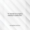 George Bernard Shaw quote: “In heaven an angel is nobody in…”- at QuotesQuotesQuotes.com