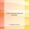 George Bernard Shaw quote: “Lack of money is the root of…”- at QuotesQuotesQuotes.com