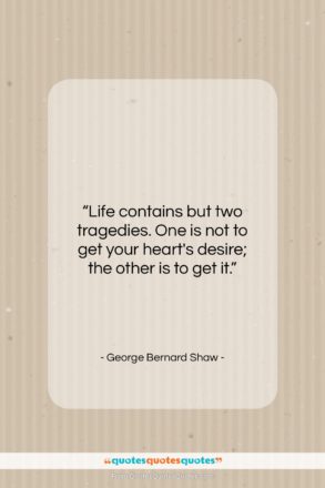 George Bernard Shaw quote: “Life contains but two tragedies. One is…”- at QuotesQuotesQuotes.com
