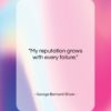 George Bernard Shaw quote: “My reputation grows with every failure….”- at QuotesQuotesQuotes.com