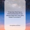 George Bernard Shaw quote: “One man that has a mind and…”- at QuotesQuotesQuotes.com
