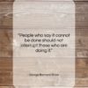 George Bernard Shaw quote: “People who say it cannot be done…”- at QuotesQuotesQuotes.com
