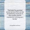 George Bernard Shaw quote: “Perhaps the greatest social service that can…”- at QuotesQuotesQuotes.com