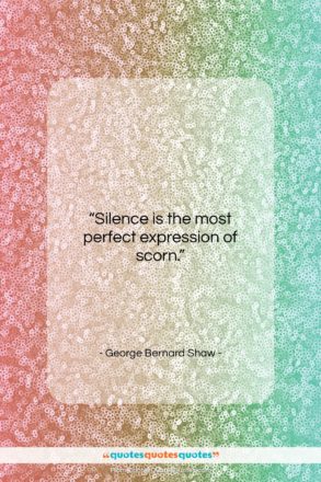 George Bernard Shaw quote: “Silence is the most perfect expression of…”- at QuotesQuotesQuotes.com