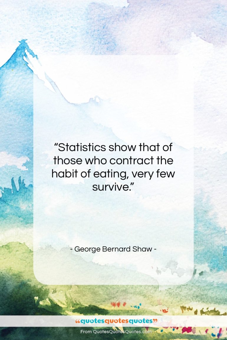 George Bernard Shaw quote: “Statistics show that of those who contract…”- at QuotesQuotesQuotes.com