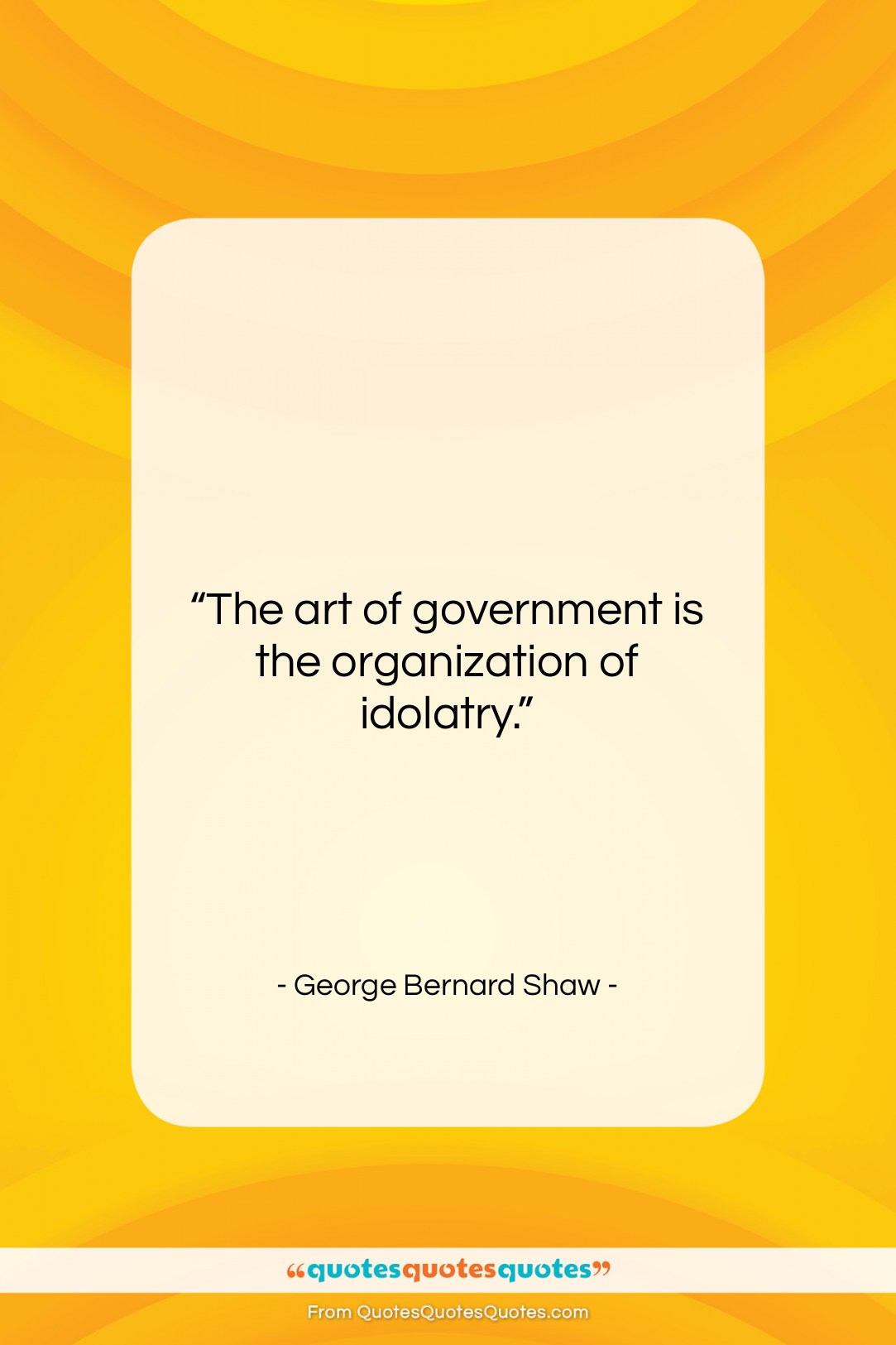 George Bernard Shaw quote: “The art of government is the organization…”- at QuotesQuotesQuotes.com