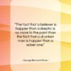 George Bernard Shaw quote: “The fact that a believer is happier…”- at QuotesQuotesQuotes.com