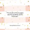George Bernard Shaw quote: “The faults of the burglar are the…”- at QuotesQuotesQuotes.com