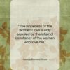 George Bernard Shaw quote: “The fickleness of the women I love…”- at QuotesQuotesQuotes.com