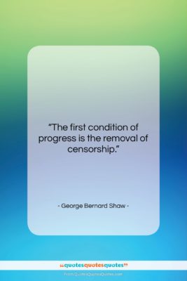 George Bernard Shaw quote: “The first condition of progress is the…”- at QuotesQuotesQuotes.com
