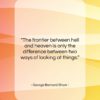 George Bernard Shaw quote: “The frontier between hell and heaven is…”- at QuotesQuotesQuotes.com