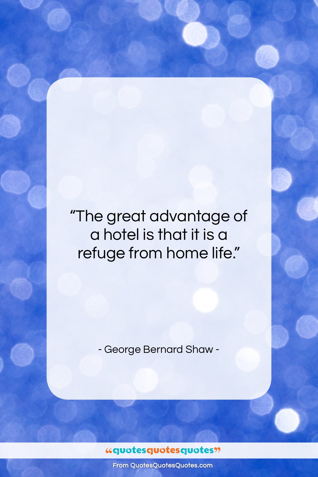 George Bernard Shaw quote: “The great advantage of a hotel is…”- at QuotesQuotesQuotes.com