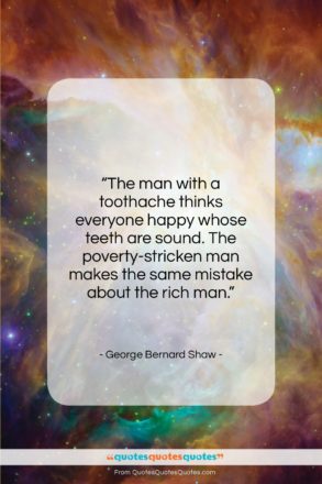 George Bernard Shaw quote: “The man with a toothache thinks everyone…”- at QuotesQuotesQuotes.com