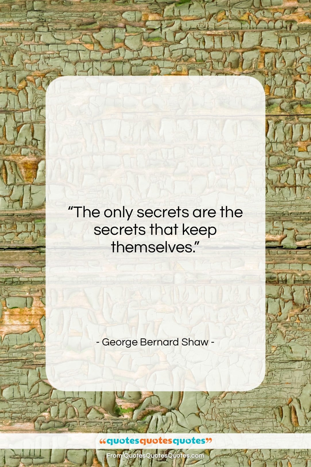 George Bernard Shaw quote: “The only secrets are the secrets that…”- at QuotesQuotesQuotes.com