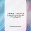 George Bernard Shaw quote: “The perfect love affair is one which…”- at QuotesQuotesQuotes.com
