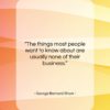 George Bernard Shaw quote: “The things most people want to know…”- at QuotesQuotesQuotes.com