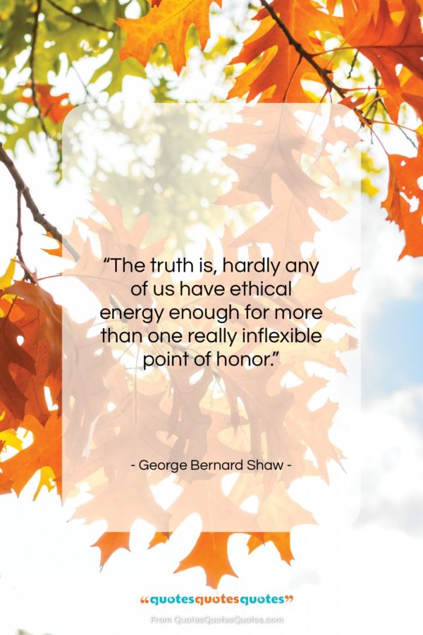 George Bernard Shaw quote: “The truth is, hardly any of us…”- at QuotesQuotesQuotes.com