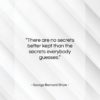 George Bernard Shaw quote: “There are no secrets better kept than…”- at QuotesQuotesQuotes.com