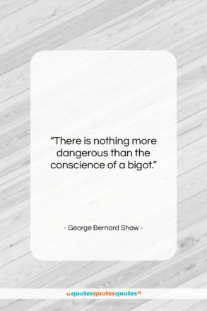George Bernard Shaw quote: “There is nothing more dangerous than the…”- at QuotesQuotesQuotes.com