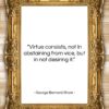 George Bernard Shaw quote: “Virtue consists, not in abstaining from vice,…”- at QuotesQuotesQuotes.com