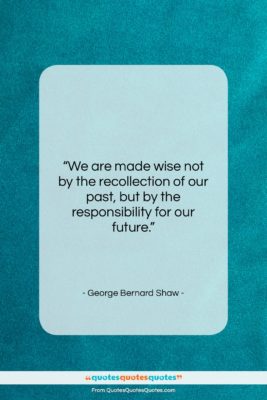George Bernard Shaw quote: “We are made wise not by the…”- at QuotesQuotesQuotes.com