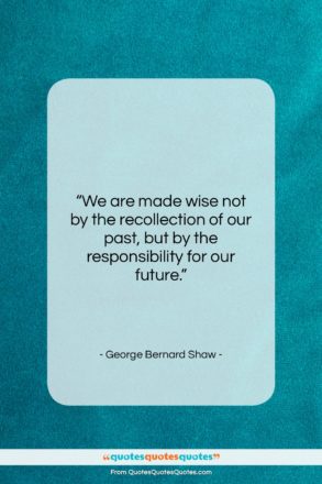 George Bernard Shaw quote: “We are made wise not by the…”- at QuotesQuotesQuotes.com