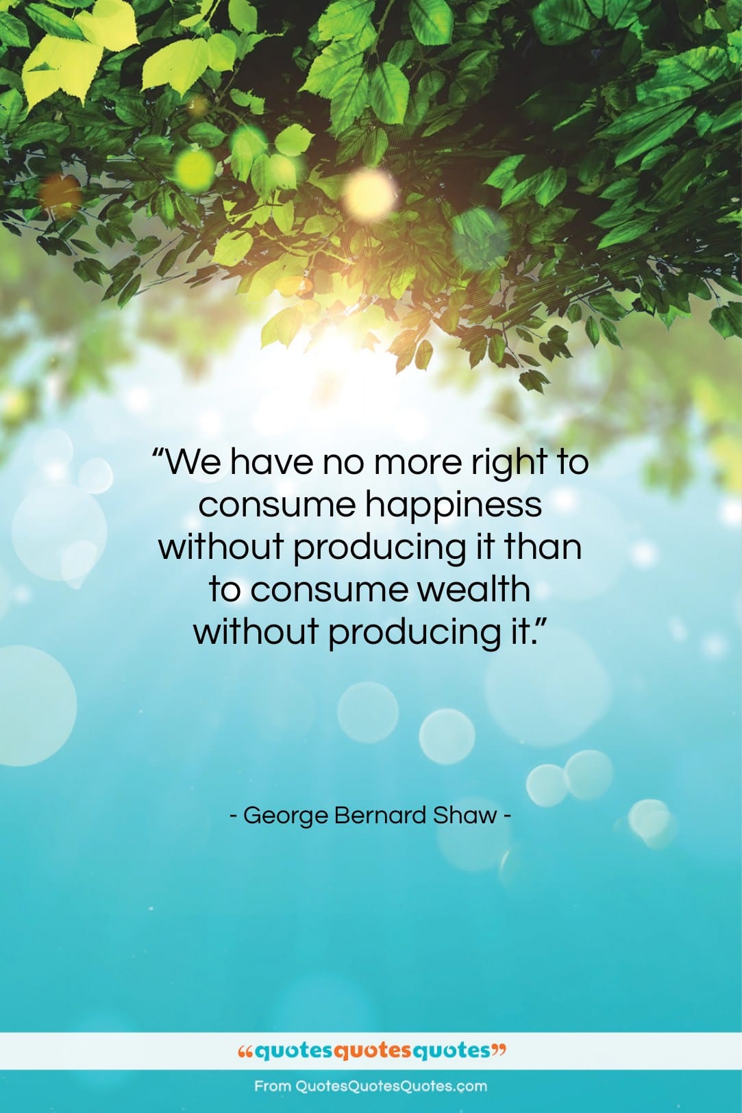 George Bernard Shaw quote: “We have no more right to consume…”- at QuotesQuotesQuotes.com