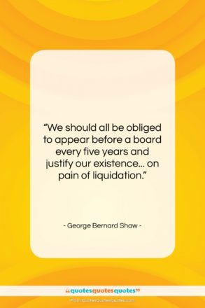 George Bernard Shaw quote: “We should all be obliged to appear…”- at QuotesQuotesQuotes.com