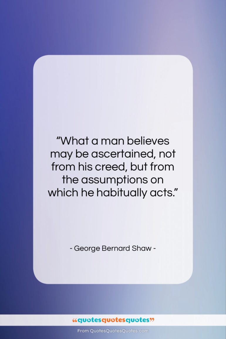 George Bernard Shaw quote: “What a man believes may be ascertained,…”- at QuotesQuotesQuotes.com