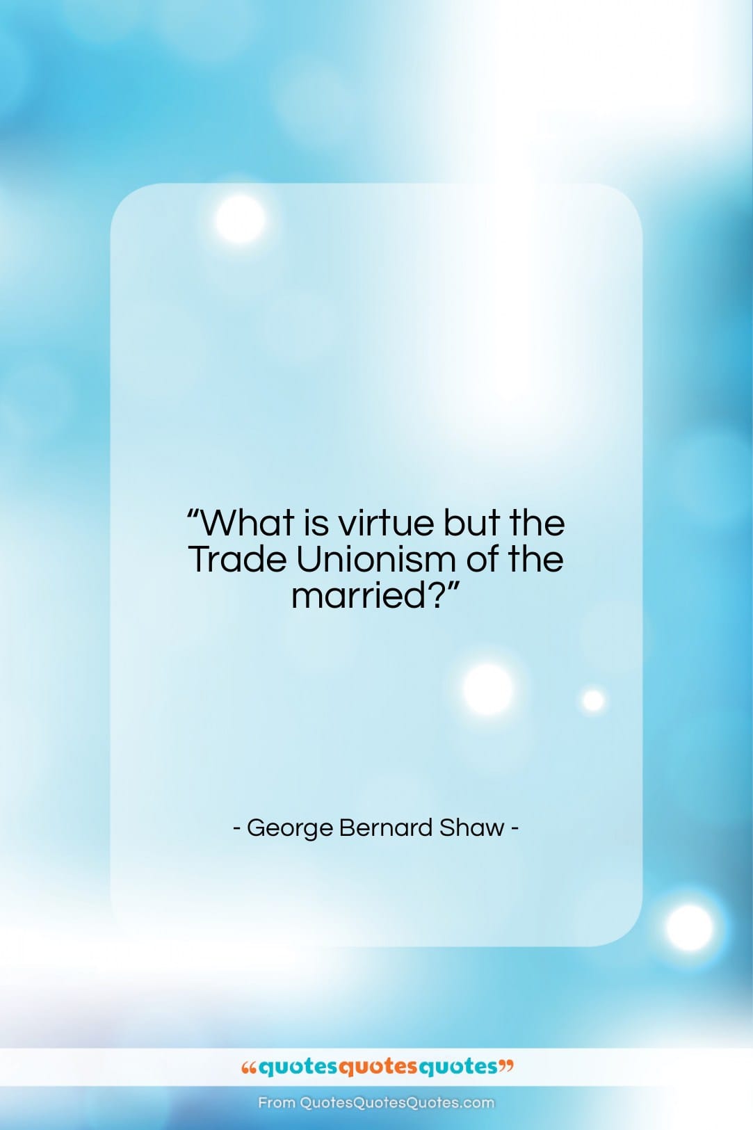 George Bernard Shaw quote: “What is virtue but the Trade Unionism…”- at QuotesQuotesQuotes.com