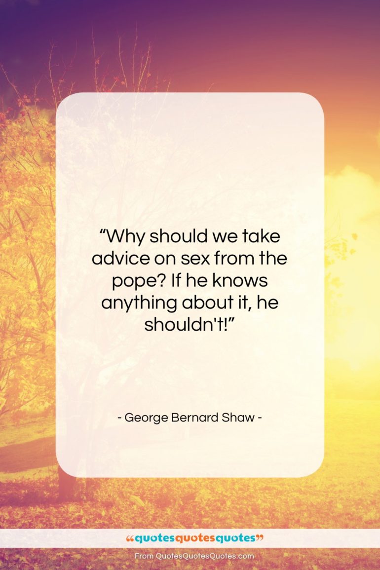 George Bernard Shaw quote: “Why should we take advice on sex…”- at QuotesQuotesQuotes.com