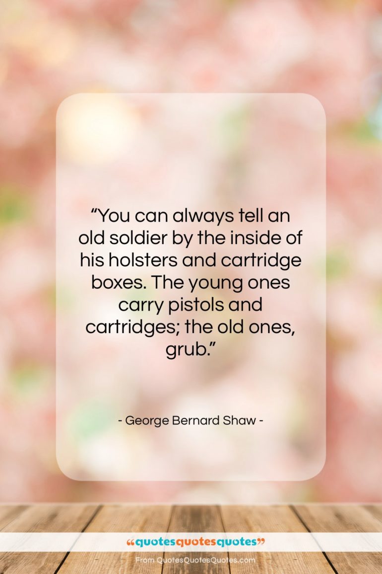 George Bernard Shaw quote: “You can always tell an old soldier…”- at QuotesQuotesQuotes.com