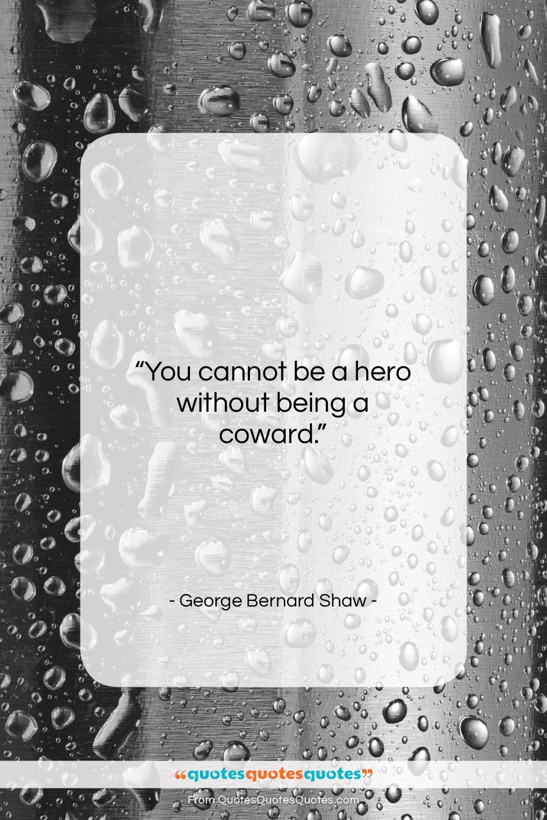 George Bernard Shaw quote: “You cannot be a hero without being…”- at QuotesQuotesQuotes.com