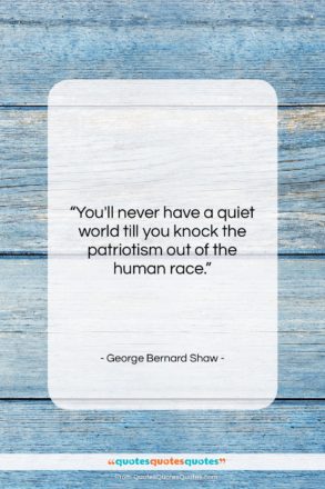George Bernard Shaw quote: “You’ll never have a quiet world till…”- at QuotesQuotesQuotes.com