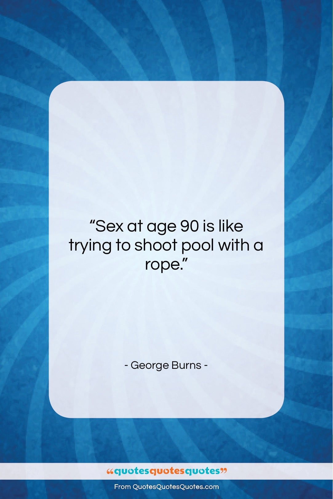 George Burns quote: “Sex at age 90 is like trying…”- at QuotesQuotesQuotes.com