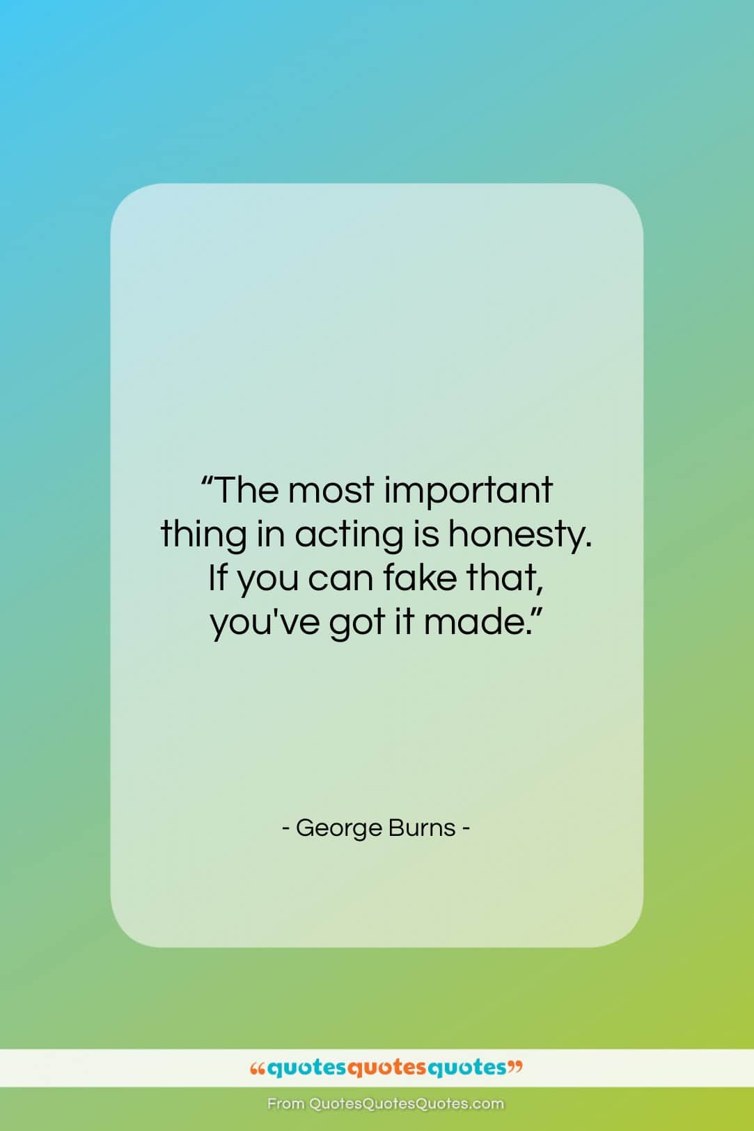 George Burns quote: “The most important thing in acting is…”- at QuotesQuotesQuotes.com