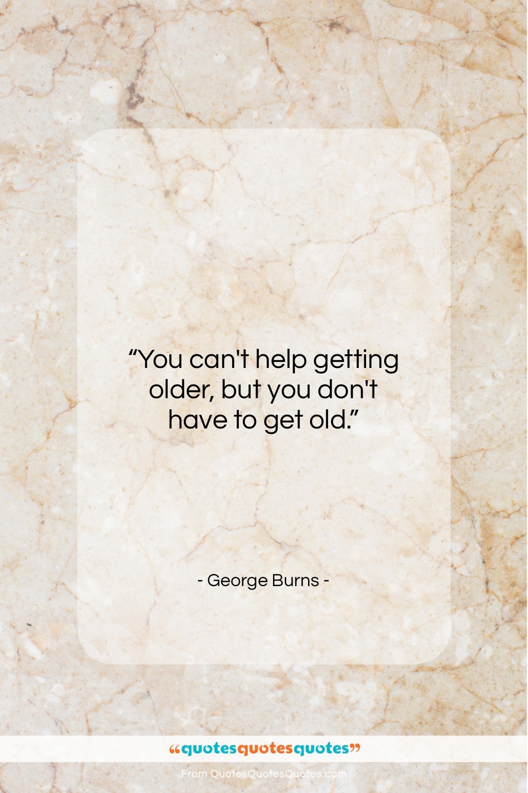 George Burns quote: “You can’t help getting older, but you…”- at QuotesQuotesQuotes.com