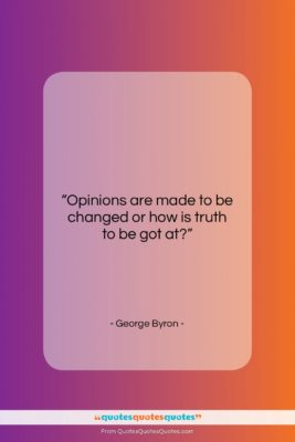 George Byron quote: “Opinions are made to be changed or…”- at QuotesQuotesQuotes.com