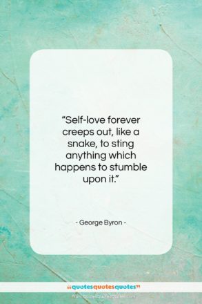 George Byron quote: “Self-love forever creeps out, like…”- at QuotesQuotesQuotes.com