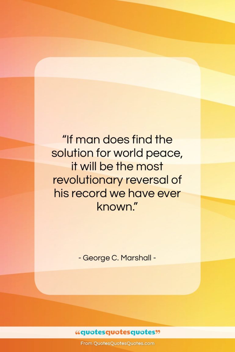 George C. Marshall quote: “If man does find the solution for…”- at QuotesQuotesQuotes.com