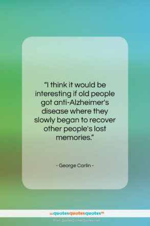 George Carlin quote: “I think it would be interesting if…”- at QuotesQuotesQuotes.com