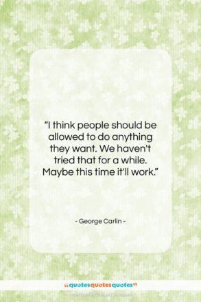 George Carlin quote: “I think people should be allowed to…”- at QuotesQuotesQuotes.com