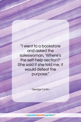 George Carlin quote: “I went to a bookstore and asked…”- at QuotesQuotesQuotes.com