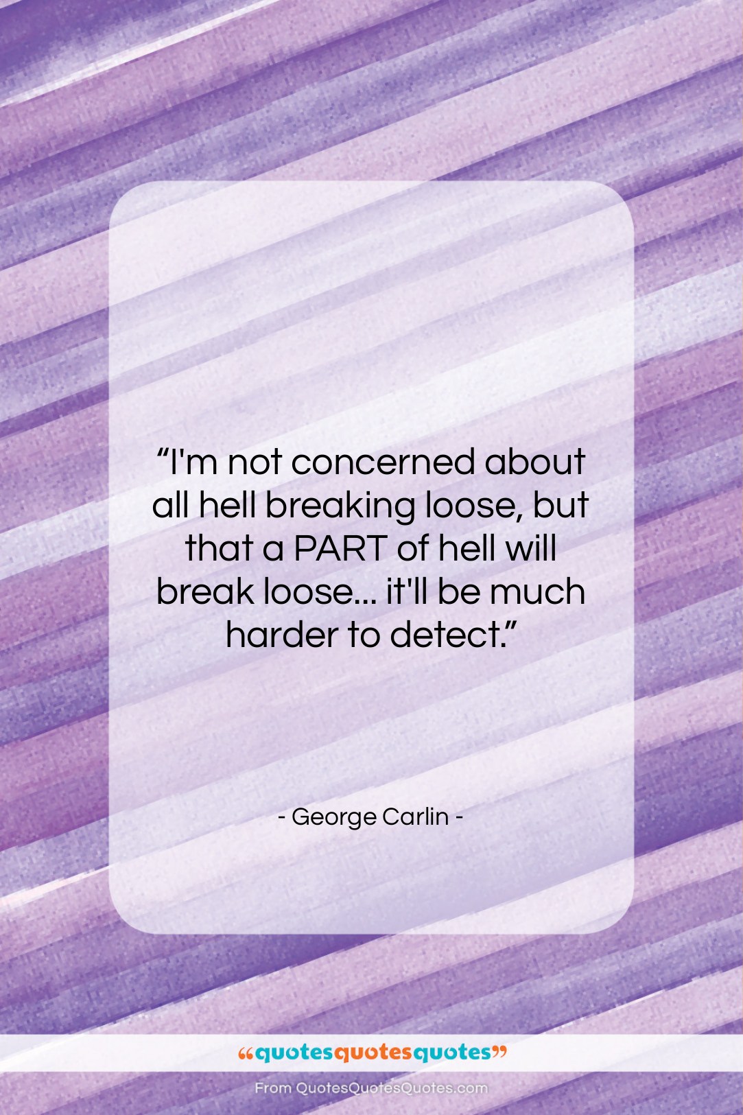 George Carlin quote: “I’m not concerned about all hell breaking…”- at QuotesQuotesQuotes.com