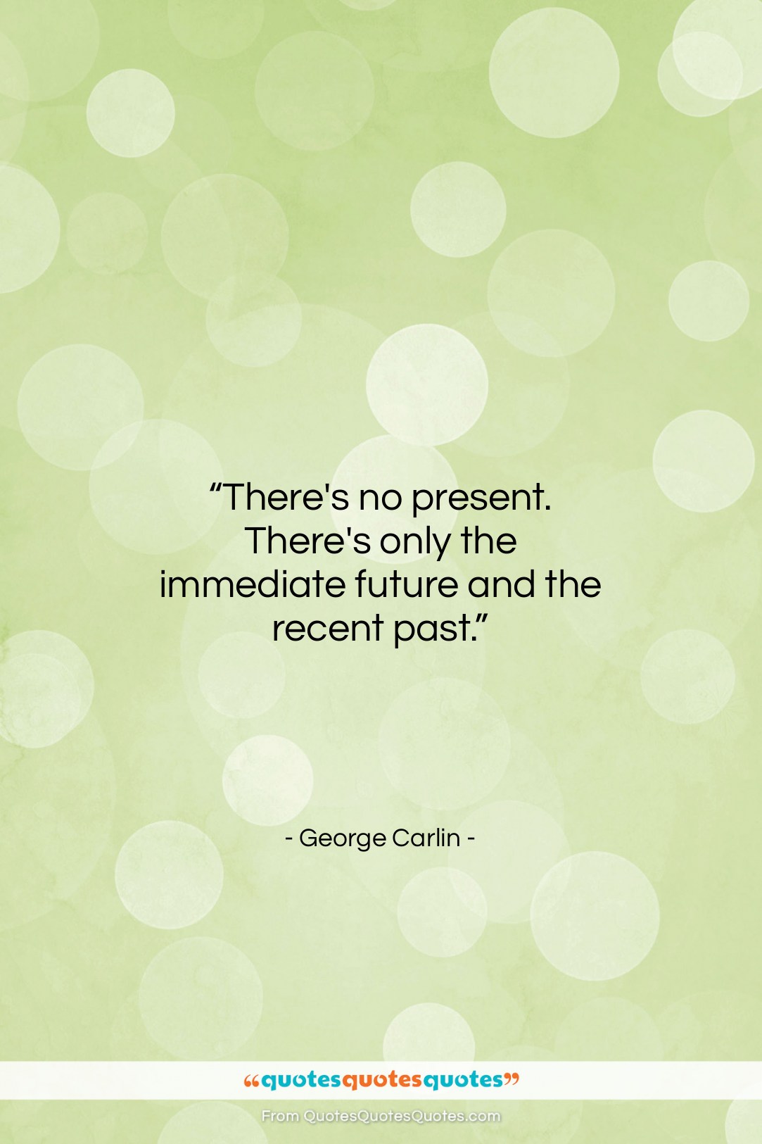George Carlin quote: “There’s no present. There’s only the immediate…”- at QuotesQuotesQuotes.com